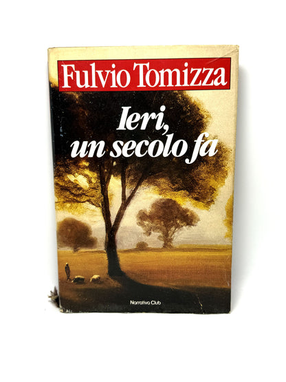 Ieri, un secolo fa Fulvio Tomizza Libro usato Narrativa Club Prima Edizione 1985