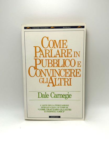 Come parlare in pubblico e convincere gli altri Libro usato Dale Carnegie Bompiani